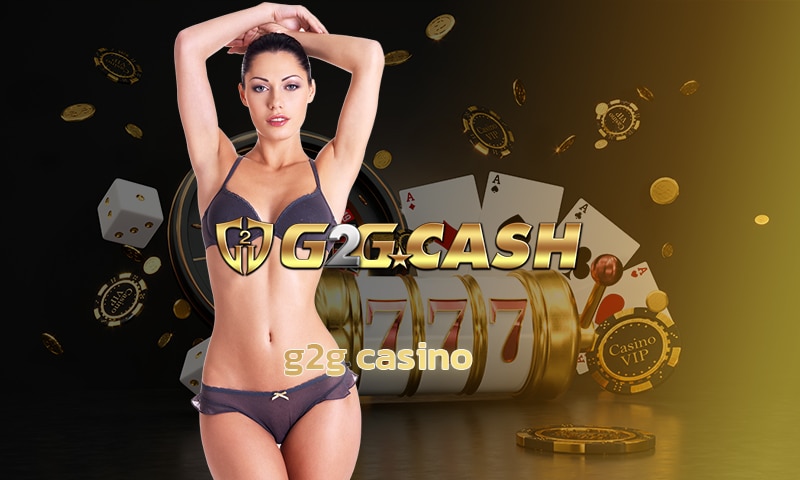 g2g casino เข้าสู่ระบบ คาสิโนเว็บตรง G2GBET ทางเข้า สล็อตวอเลท ไม่มีขั้นต่ำ